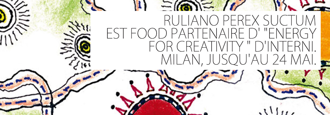 RULIANO FOOD PARTENAIRE D’ “ENERGY FOR CREATIVITY” D’INTERNI 17 mai 2015
